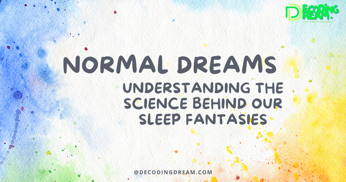 Normal Dreams Understanding The Science Behind Our Sleep Fantasies