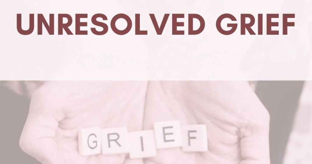 The Role of Unresolved Grief