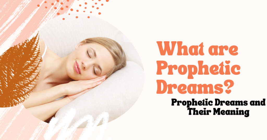 What are Prophetic Dreams? Prophetic Dreams and Their Meaning