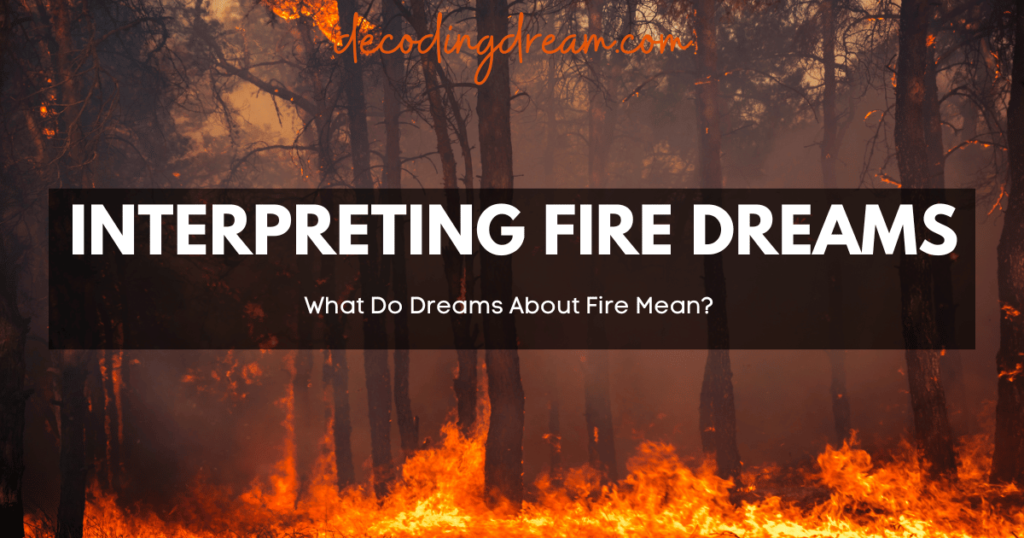 What Do Dreams About Fire Mean? Interpreting Fire Dreams