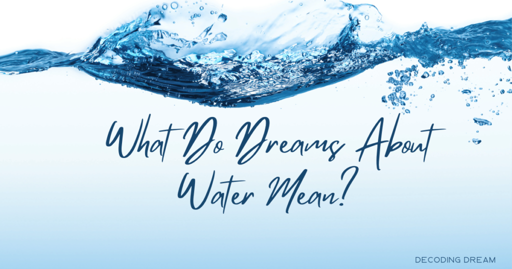 What Do Dreams About Water Mean? Making Waves In Dream Analysis: